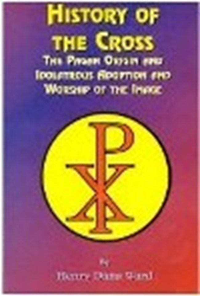     History of the Cross The Pagan Origin and Idolatrous Adoption and Worship of the Image.pdf