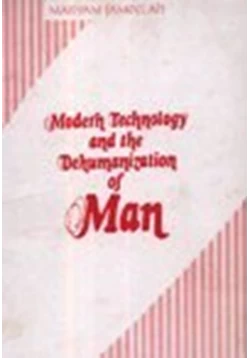 كتاب MODERN TECHNOLOGY AND THE DEHUMANIZATION OF MAN